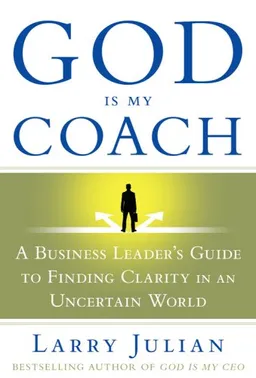 God Is My Coach: A Business Leader's Guide to Finding Clarity in an Uncertain World