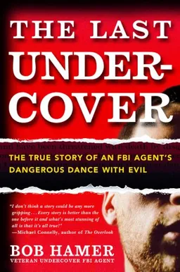 The Last Undercover: The True Story of an FBI Agent's Dangerous Dance with Evil
