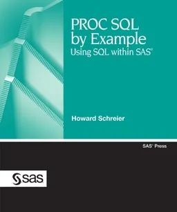 PROC SQL by Example: Using SQL within SAS