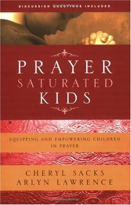 Prayer-Saturated Kids: Equipping and Empowering Children in Prayer