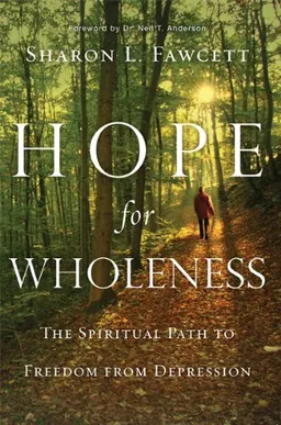 Hope for Wholeness: The Spiritual Path to Freedom from Depression