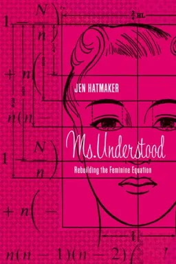 עטיפת הספר Ms. Understood: Rebuilding the Feminine Equation מאת Jennifer Hatmaker
