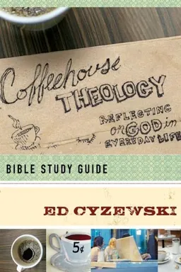 עטיפת הספר Coffeehouse Theology Bible Study Guide: Reflecting on God in Everyday Life מאת Ed Cyzewski