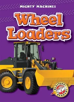 עטיפת הספר Wheel Loaders (Blastoff! Readers-Mighty Machines) מאת Derek Zobel