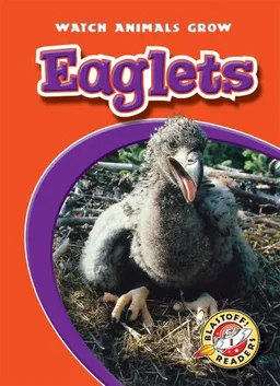 עטיפת הספר Eaglets (Blastoff! Readers-Watch Animals Grow) מאת Anne Wendorff