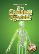 The Skeletal System (Blastoff! Readers: Body Systems)