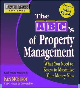 Rich Dad's Advisors: The ABC's of Property Management: What You Need to Know to Maximize Your Money Now