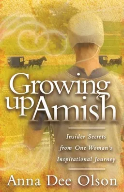 עטיפת הספר Growing Up Amish: Insider Secrets from One Woman's Inspirational Journey מאת Anna Dee Olson
