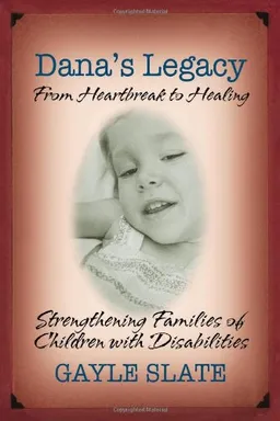Dana's Legacy: From Heartbreak to Healing - Strengthening Families of Children with Disabilities