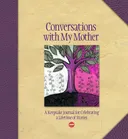 Conversations with My Mother: A Keepsake Journal for Celebrating a Lifetime of Stories (AARP)