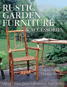 Rustic Garden Furniture & Accessories: Making Chairs, Planters, Birdhouses, Gates & More