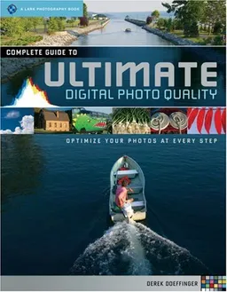 Complete Guide to Ultimate Digital Photo Quality: Optimize Your Photos at Every Step (A Lark Photography Book)