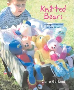 Knitted Bears: Eight Special Friends For You To Knit