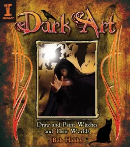 Dark Art: How to Draw & Paint Witches & Worlds