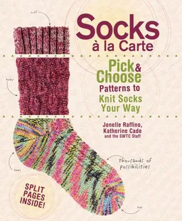 Socks A La Carte: Pick And Choose Patterns To Knit Socks Your Way
