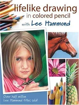 עטיפת הספר Lifelike Drawing In Colored Pencil With Lee Hammond מאת Lee Hammond