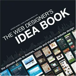 The Web Designer's Idea Book: The Ultimate Guide To Themes, Trends & Styles In Website Design