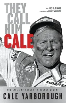 עטיפת הספר They Call Him Cale: The Life and Career of NASCAR Legend Cale Yarborough מאת Joe McGinnis
