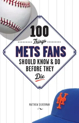 עטיפת הספר 100 Things Mets Fans Should Know and Do Before They Die (100 Things .... Fans Should Know & Do Before They Die) מאת Matthew Silverman