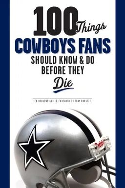 100 Things Cowboys Fans Should Know & Do Before They Die (100 Things 100 Things) (100 Things .... Fans Should Know & Do Before They Die)
