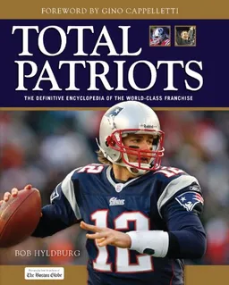 Total Patriots: The Definitive Encyclopedia of the World-Class Franchise