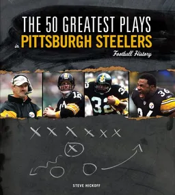 עטיפת הספר The 50 Greatest Plays in Pittsburgh Steelers Football History (50 Greatest Plays the 50 Greatest Plays) מאת Steve Hickoff