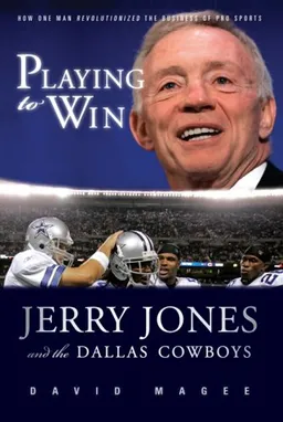 עטיפת הספר Playing to Win: Jerry Jones and the Dallas Cowboys מאת David Magee