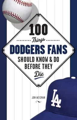 100 Things Dodgers Fans Should Know & Do Before They Die (100 Things Fans Should Know & Do Before They Die) (100 Things .... Fans Should Know & Do Before They Die)