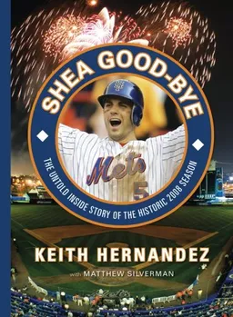 עטיפת הספר Shea Good Bye: The Untold Inside Story of the Historic 2008 Season מאת Keith Hernandez