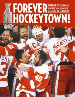 עטיפת הספר Forever Hockeytown!: How the 2008 Red Wings Reclaimed the Stanley Cup מאת Detroit Free Press