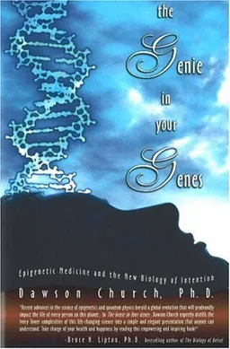 The Genie in Your Genes: Epigenetic Medicine and the New Biology of Intention