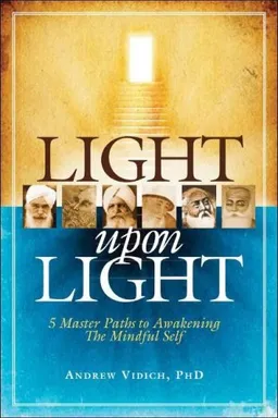 עטיפת הספר Light Upon Light: Five Master Paths to Awakening the Mindful Self מאת Andrew Vidich