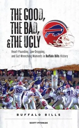 עטיפת הספר The Good, the Bad, and the Ugly Buffalo Bills: Heart-Pounding, Jaw-Dropping, and Gut-Wrenching Moments from Buffalo Bills History (Good, the Bad, & the Ugly) מאת Scott Pitoniak
