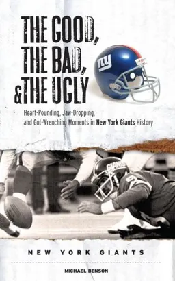 עטיפת הספר The Good, the Bad, and the Ugly New York Giants: Heart-pounding, Jaw-dropping, and Gut-wrenching Moments from New York Giants History (Good, the Bad, & the Ugly) מאת Michael Benson