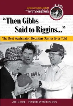 עטיפת הספר Then Gibbs Said to Riggins: The Best Washington Redskins Stories Ever Told (The Best Sports Stories Ever Told) מאת Jim Gehman with foreword by Mark Moseley