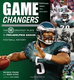 עטיפת הספר Game Changers: The Greatest Plays in Philadelphia Eagles Football History (50 Greatest Plays) מאת Reuben Frank