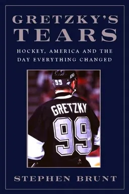 עטיפת הספר Gretzky's Tears: Hockey, America, and the Day Everything Changed מאת Stephen Brunt