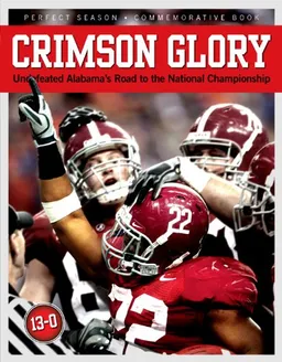עטיפת הספר Crimson Glory: Undefeated Alabama's Road to The National Championship מאת Triumph Books