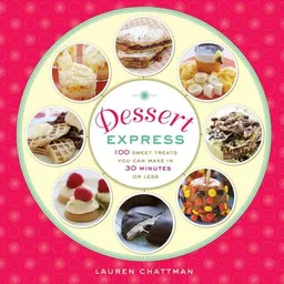עטיפת הספר Dessert Express: 100 Sweet Treats You Can Make in 30 Minutes or Less מאת Lauren Chattman