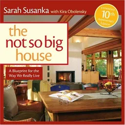 עטיפת הספר The Not So Big House: A Blueprint for the Way We Really Live מאת Sarah Susanka