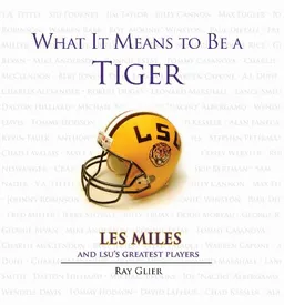 What It Means to Be a Tiger: Les Miles and LSU's Greatest Players (What It Means to Be…)
