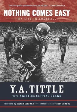 עטיפת הספר Nothing Comes Easy: My Life in Football מאת Y. A. Tittle