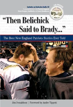 עטיפת הספר Then Belichick Said to Brady: The Best New England Patriots Stories Ever Told (The Best Sports Stories Ever Told) מאת Jim Donaldson