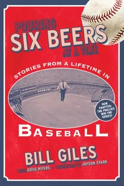 עטיפת הספר Pouring Six Beers at a Time: And Other Stories from a Lifetime in Baseball מאת Bill Giles and Doug Myers