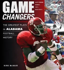 עטיפת הספר Game Changers: The Greatest Plays in Alabama Football History (50 Greatest Plays) מאת Kirk McNair