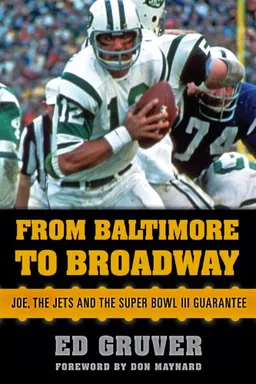 עטיפת הספר From Baltimore to Broadway: Joe, the Jets, and the Super Bowl III Guarantee מאת Ed Gruver