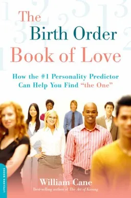 The Birth Order Book of Love: How the #1 Personality Predictor Can Help You Find "the One"