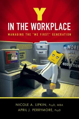 Y in the Workplace: Managing the "Me First" Generation