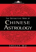 The Definitive Book of Chinese Astrology