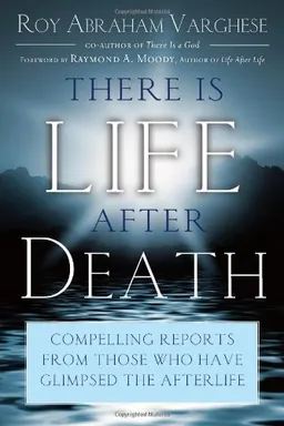 עטיפת הספר There Is Life After Death: Compelling Reports from Those Who Have Glimpsed the Afterlife מאת Roy Abraham Varghese